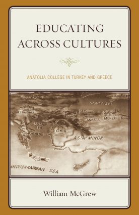 EDUCATING ACROSS CULTURES: ANATOLIA COLLEGE IN TURKEY AND GREECE